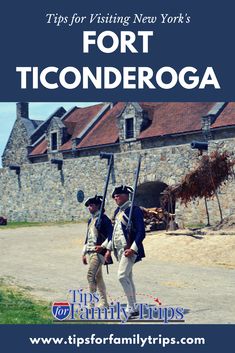 two men in colonial garb walking down a road with the caption tips for visiting new york's fort ticonderoga