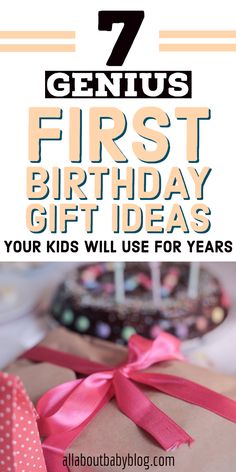 a birthday present with the words 7 genius first birthday gift ideas your kids will use for years