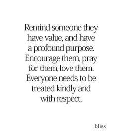 a quote that says, remind someone they have value and have a profound purpose