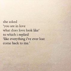 an old book with the words she asked you are in love what does love look like to which i replaced like everything i've ever lost come back to me