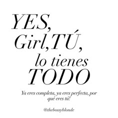 an advertisement with the words yes girl, tu to tenes todo in black and white