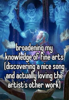 an older man is sitting in front of some books with the caption reading my knowledge of fine arts discovering a nice song and actually loving the artist's other work