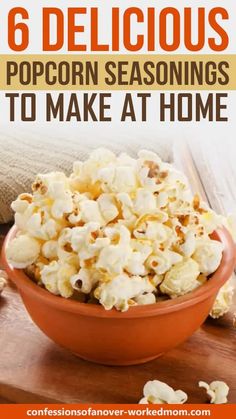 a bowl full of popcorn sitting on top of a wooden table with text overlay reading 6 delicious popcorn seasonings to make at home