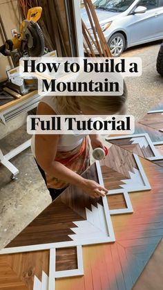 a woman is working on wood flooring with the words how to build a mountain full tutor