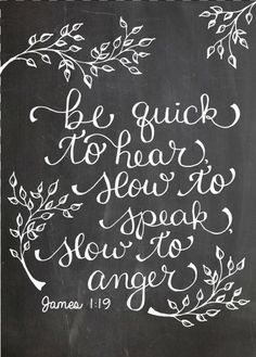 a chalkboard with the words, be quick to hear how to slow down anger