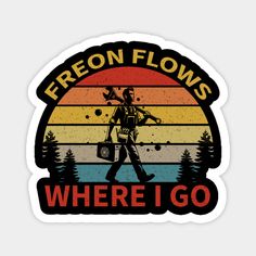 a sticker that says,'freon flows where i go'with an image of