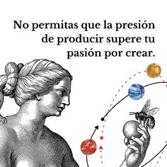 a woman holding a bee in her right hand and the words, no permits que la presion de produir supre tu pasion por crear