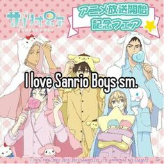 some anime characters with the caption i love sanro boys s m e n