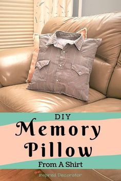 a brown leather couch with a pillow on it and the words diy memory pillow from a shirt