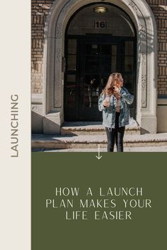 a woman standing in front of a building with the words how a launch plan makes your life easier