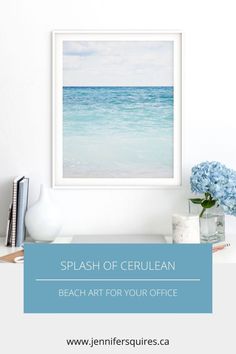 a blue ocean scene with the words splash of cerulean beach art for your office