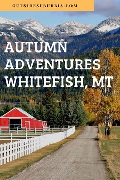 a red barn and white fence with the words autumn adventures, whitefish mt on it