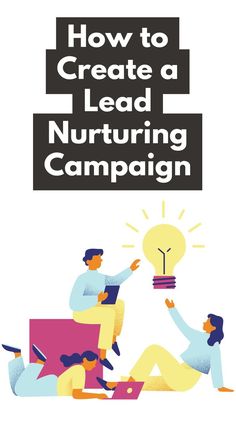 two people sitting on a couch and one is holding a light bulb with the words how to create a lead nurturing campaign