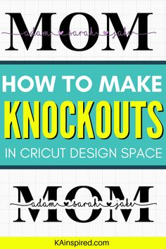 the words mom and how to make knockouts in cricut design space are shown