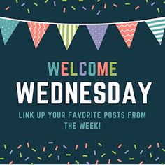 the welcome sign for wednesday link up to your favorite posts from the week, with sprinkles and confetti