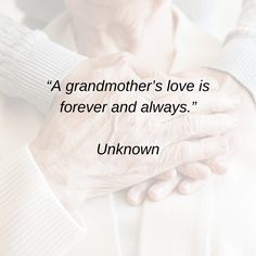 an older woman holding her hands together with the caption, a grandmother's love is forever and always unknown