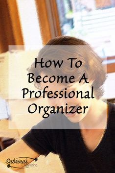 a woman sitting in front of a window with the words how to become a professional organizer