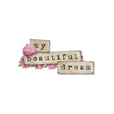 two wooden blocks with words that say, my beautiful dream and pink roses on them