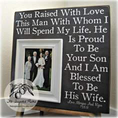 a family picture frame with the words you raised with love, this man with whom i will spend my life he is proud to be your son and i am