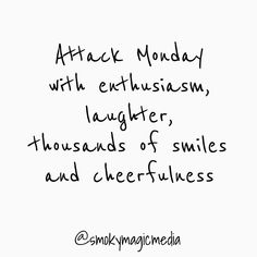 a black and white photo with the words attack monday, with enthusiasm, laughter, thousands of smiles and cheerfulness