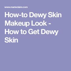 How-to Dewy Skin Makeup Look - How to Get Dewy Skin Dewy Skin Makeup, Best Bronzer, Soft Makeup, Dewy Skin, Make Me Up, Makeup Artists, Marie Claire, Skin Makeup, Bronzer