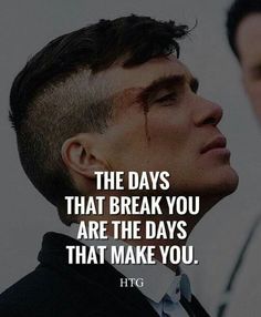 the days that break you are the days that make you - htg quotes