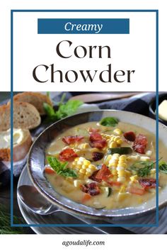 a bowl of corn chowder with bread on the side and text overlay that reads creamy corn chowder