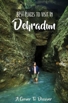 a woman standing in the middle of a river with text overlay that reads best places to visit in dehradu