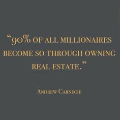 an image with the words, 90 % of all millionaires become so through owning real estate