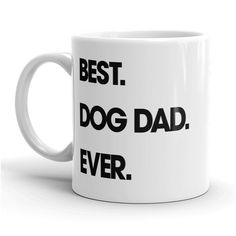 a white coffee mug with the words best dog dad ever printed in black on it