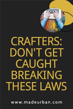 a poster with the words crafters don't get caught breaking these laws on it