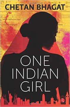 One Indian Girl Book, Chetan Bhagat Books, Indian Novels, Chetan Bhagat, Investment Bank, Goldman Sachs, Upcoming Books, How To Be Likeable