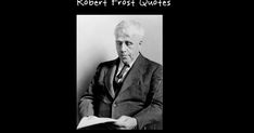 Robert Frost Quotes. Robert Frost Poems, Love, Happiness & Life. Short Robert Frost Inspirational Thoughts Robert Frost Quotes, Poems, Love, & Life. Robert Frost Inspirational Thoughts,poetry, inspirationalquotes, motivationalquotes, images, hindiquotes, lovequotes, robert frost quotes two roads,robert frost quotes on education,robert frost quotes about trees,robert frost quotes about vermont,robert frost quotes about fathers,robert frost book quotes, robert frost poems,robert frost summer quot Tree Quotes, Believe Quotes