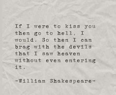 a piece of paper that has an old fashioned shakespeare quote on it with the words if i were to kiss you then go to hell, i would