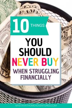 money in a basket with the words 10 things you should never buy when struggling financiallyly