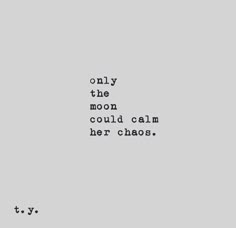 an old typewriter with the words only the moon could calm her chaos