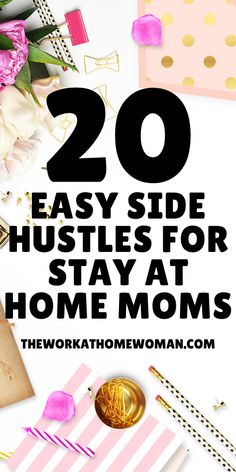 the words 20 easy side hustles for stay at home moms on top of pink