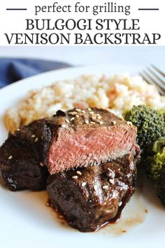 steak, broccoli and rice on a white plate with the words perfect for grilling bulgoi style venison backstrap