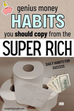 two rolls of toilet paper with the words genius money habitts you should copy from the super rich