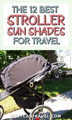 the best stroller sun shades for travel with text overlay that reads, the 12 best stroller sun shades for travel