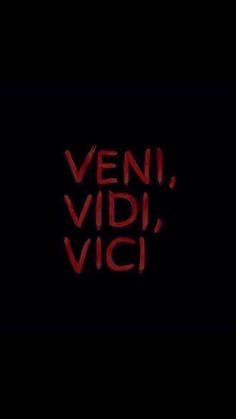 the words veni, vidi, vici written in red on a black background