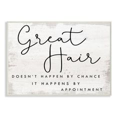 a sign that says great hair doesn't happen by chance it happens by appointment