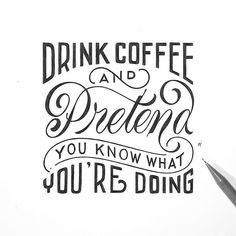 there is a pen and some writing on the paper that says drink coffee and pretend you know what you're doing