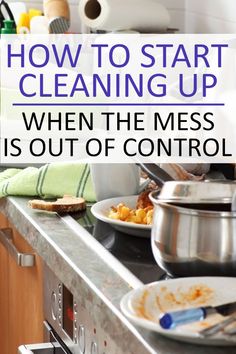 a kitchen counter with pots and pans on it that says how to start cleaning up when the mess is out of control