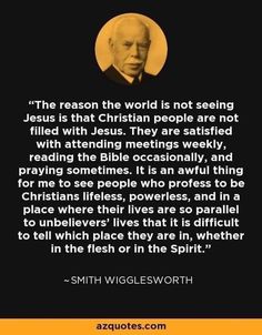 an image with the quote,'the reason the world is not seeing jesus that christian people are not filled with