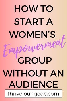 the words how to start a women's improvement group without an audience