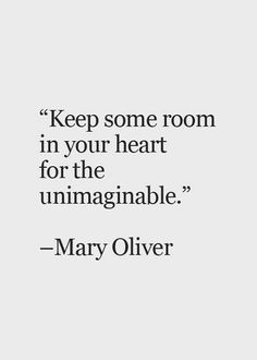 a quote that reads, keep some room in your heart for the unimaginable mary