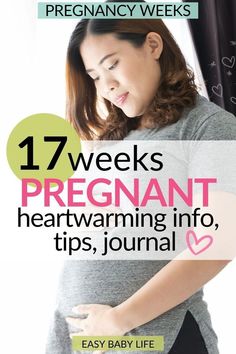 the pregnant woman is holding her stomach with text overlay that reads 17 weeks pregnant, heartwarming info tips, journal easy baby life