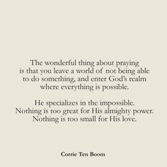 a quote from the book,'the wonderful thing about praying is that you leave a word of not being able to do something and enter