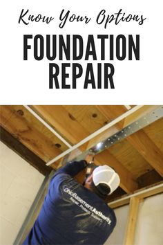 a man in blue shirt and white helmet working on the ceiling with text overlay that reads know your options foundation repair